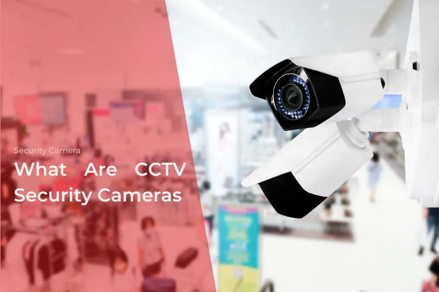 What Are CCTV Security Cameras